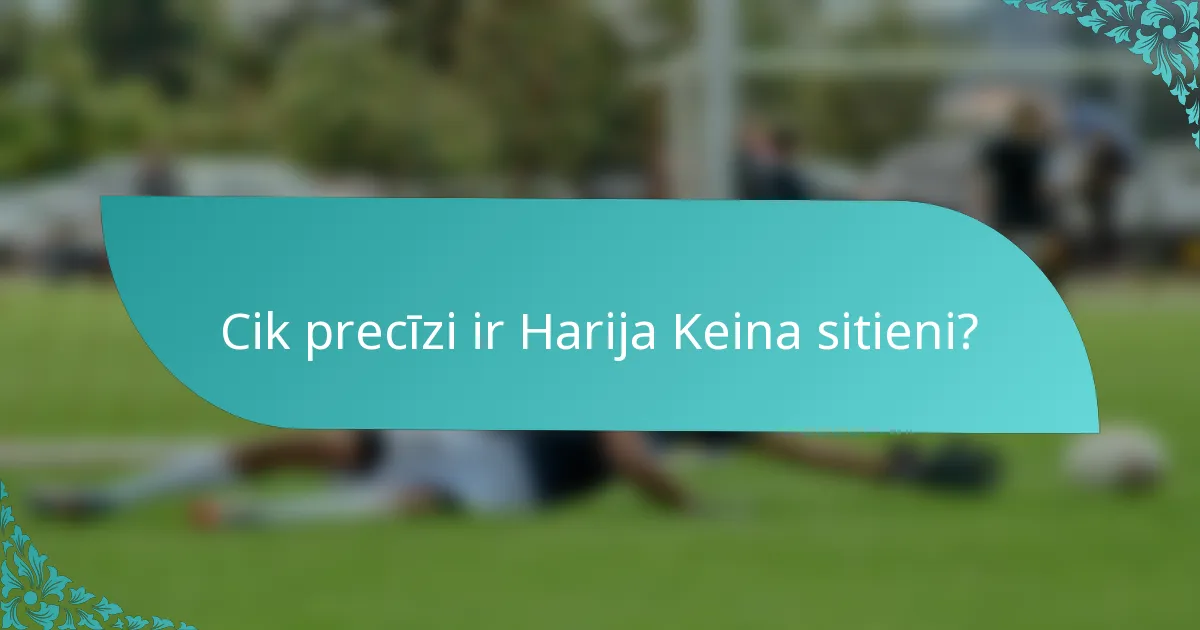 Cik precīzi ir Harija Keina sitieni?
