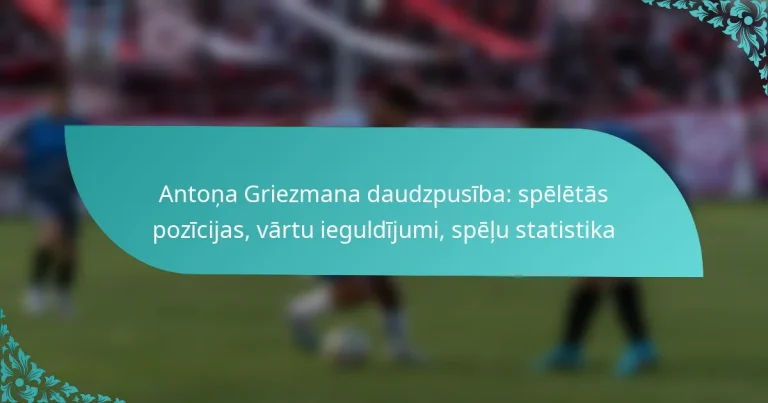 featured-image-antona-griezmana-daudzpusiba-speletas-pozicijas-vartu-ieguldijumi-spelu-statistika