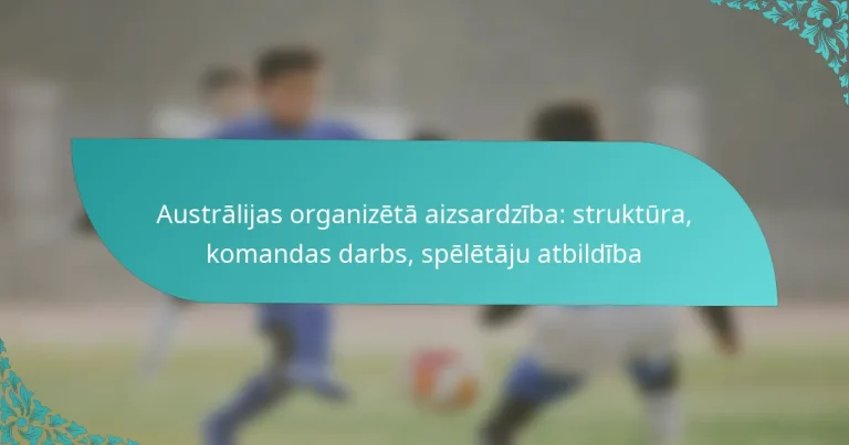 featured-image-australijas-organizeta-aizsardziba-struktura-komandas-darbs-speletaju-atbildiba