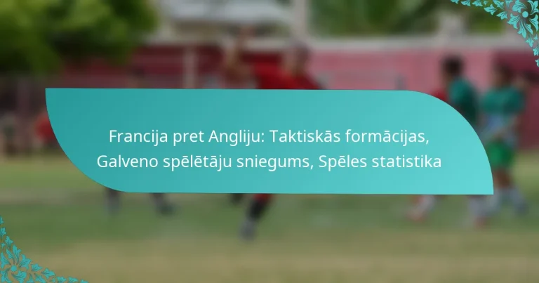 featured-image-francija-pret-angliju-taktiskas-formacijas-galveno-speletaju-sniegums-speles-statistika