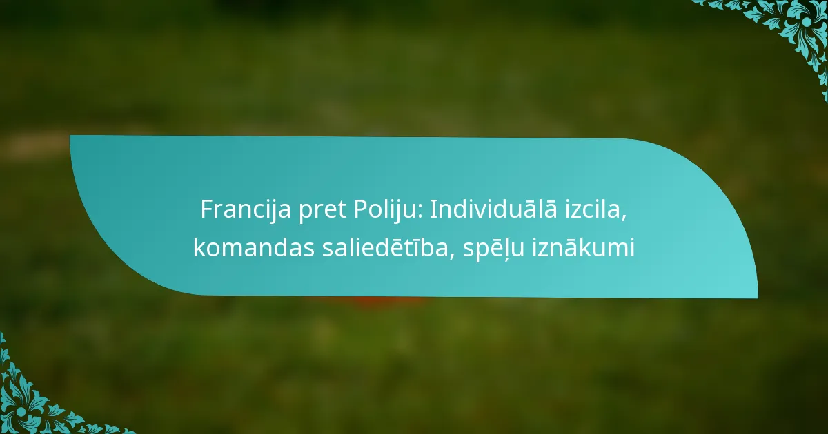 featured-image-francija-pret-poliju-individuala-izcila-komandas-saliedetiba-spelu-iznakumi