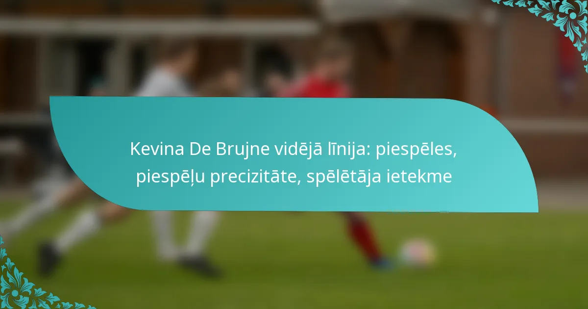 featured-image-kevina-de-brujne-videja-linija-piespeles-piespelu-precizitate-speletaja-ietekme