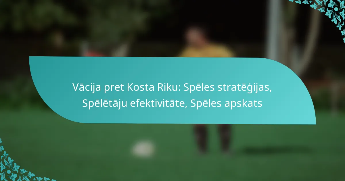 featured-image-vacija-pret-kosta-riku-speles-strategijas-speletaju-efektivitate-speles-apskats
