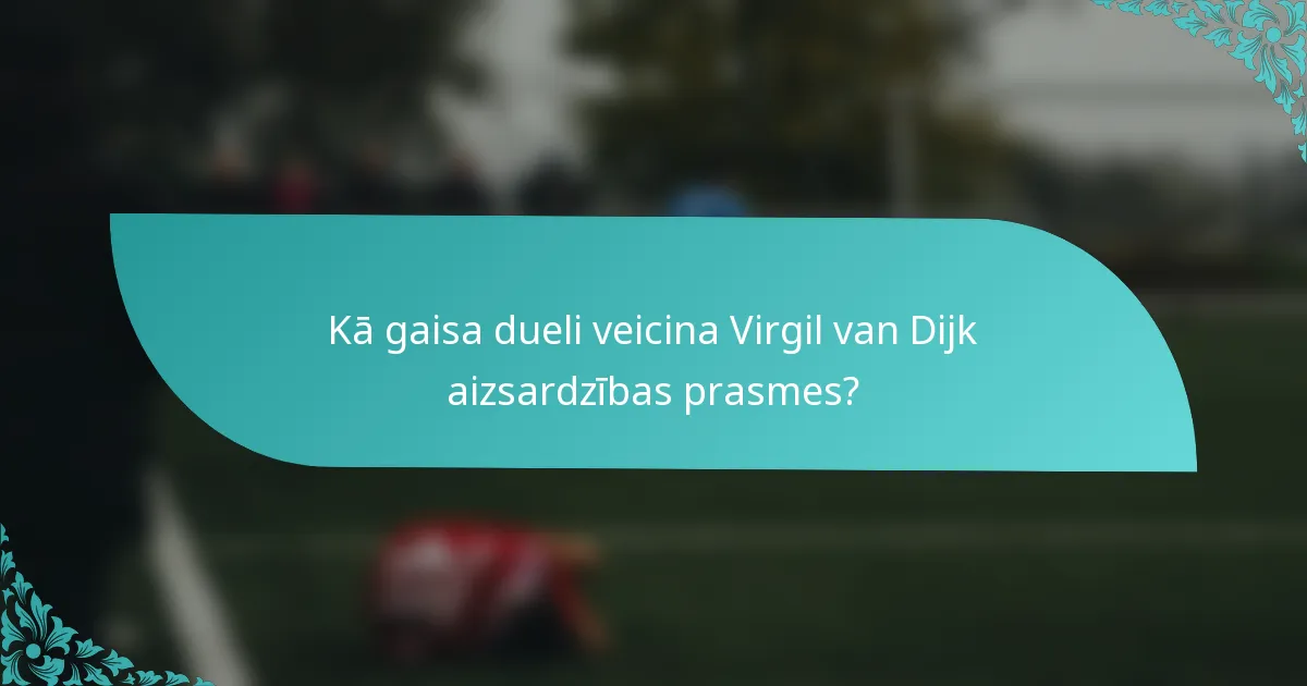 Kā gaisa dueli veicina Virgil van Dijk aizsardzības prasmes?