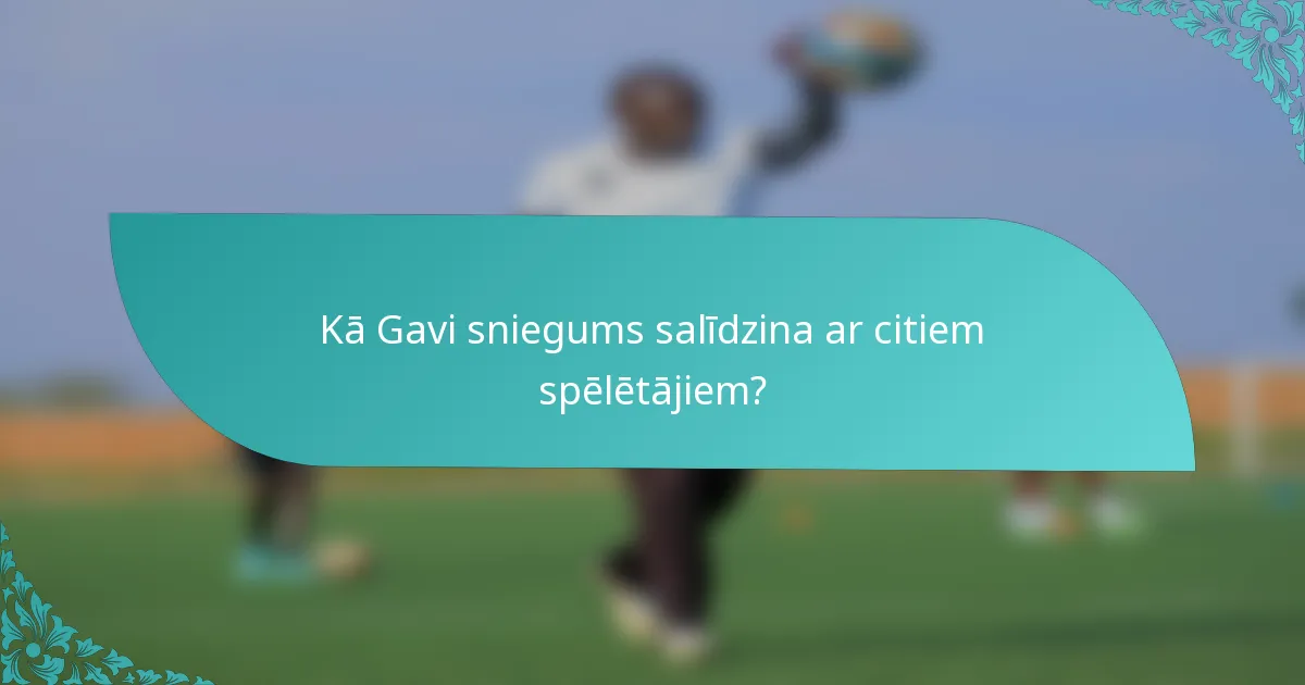 Kā Gavi sniegums salīdzina ar citiem spēlētājiem?