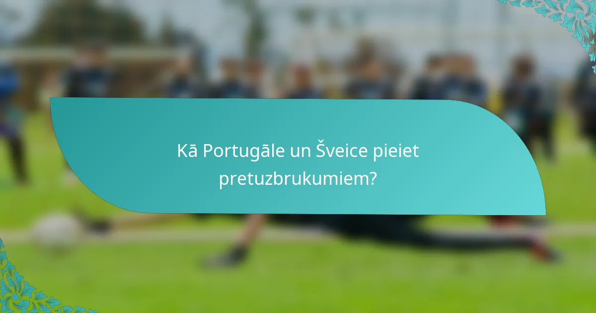 Kā Portugāle un Šveice pieiet pretuzbrukumiem?