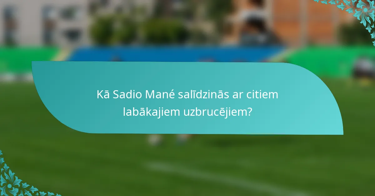 Kā Sadio Mané salīdzinās ar citiem labākajiem uzbrucējiem?