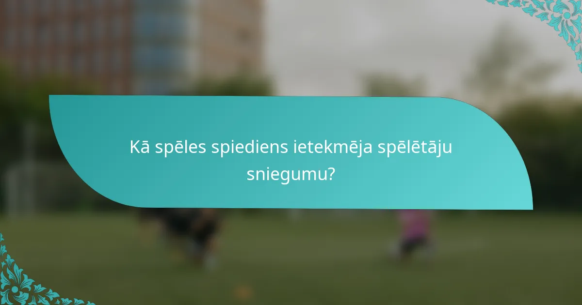 Kā spēles spiediens ietekmēja spēlētāju sniegumu?