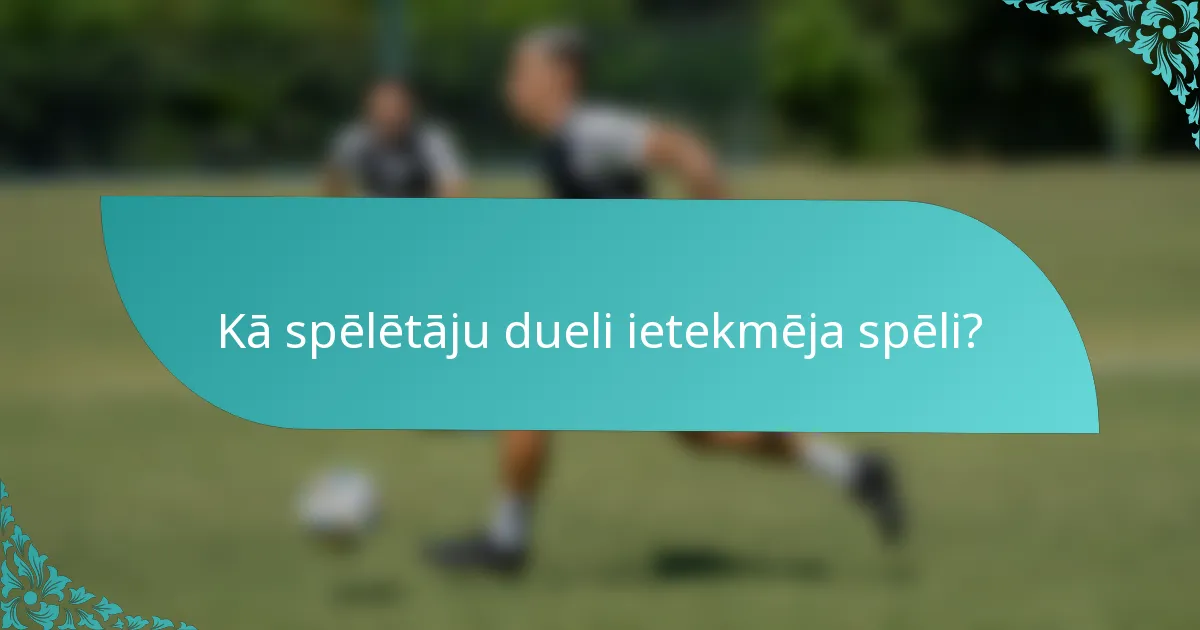 Kā spēlētāju dueli ietekmēja spēli?