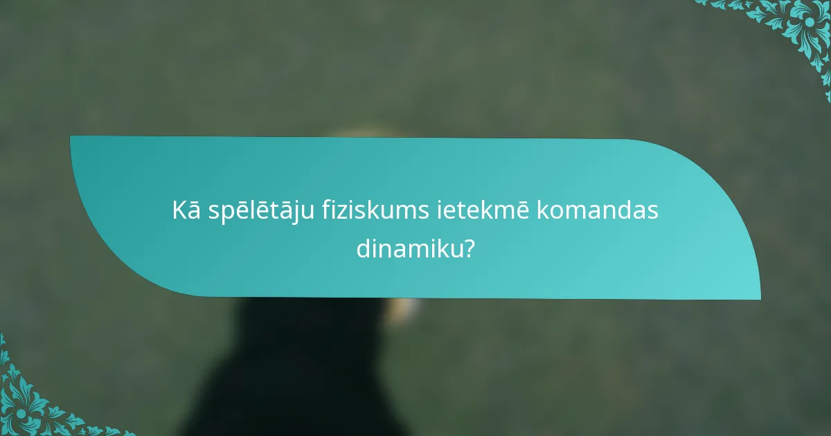Kā spēlētāju fiziskums ietekmē komandas dinamiku?