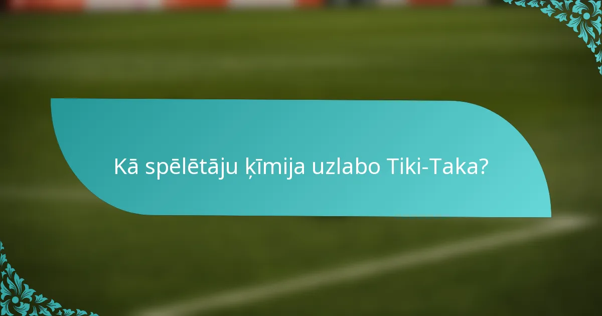 Kā spēlētāju ķīmija uzlabo Tiki-Taka?