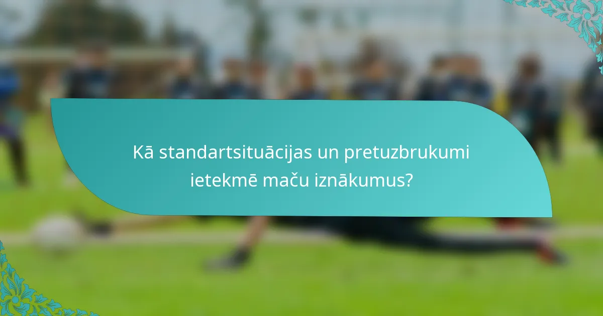 Kā standartsituācijas un pretuzbrukumi ietekmē maču iznākumus?