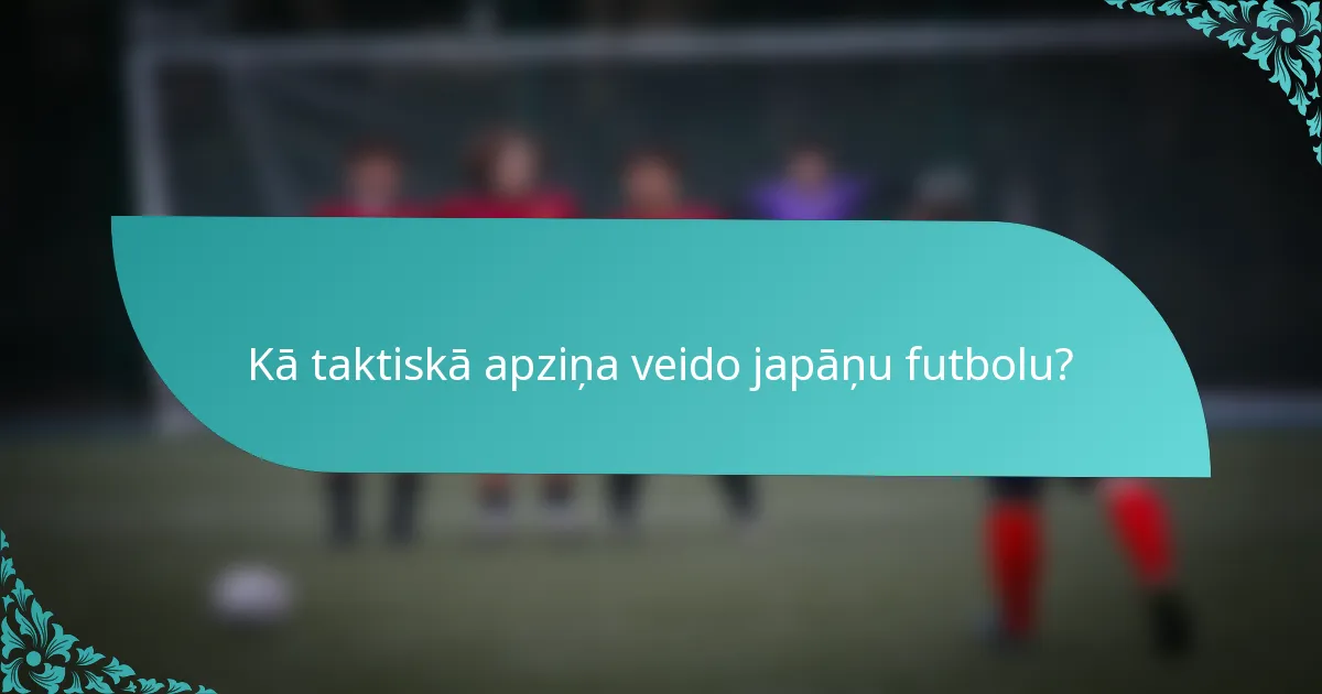 Kā taktiskā apziņa veido japāņu futbolu?
