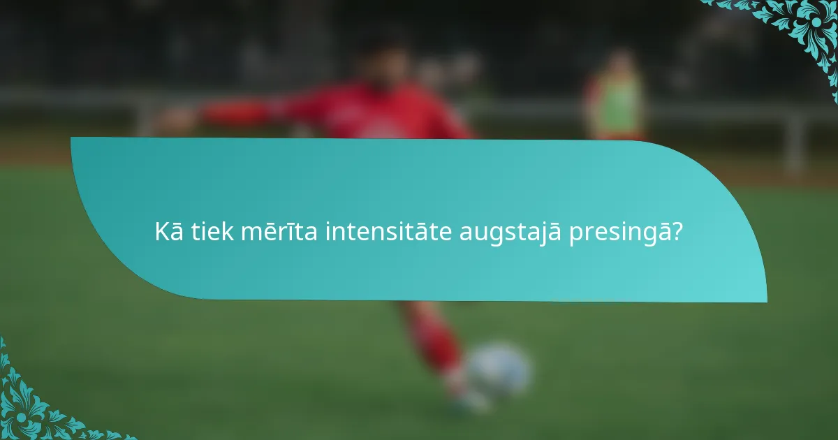 Kā tiek mērīta intensitāte augstajā presingā?