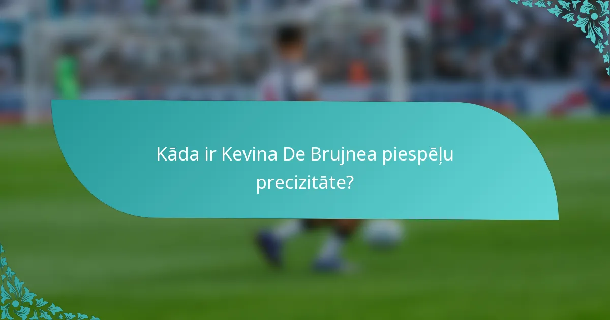 Kāda ir Kevina De Brujnea piespēļu precizitāte?