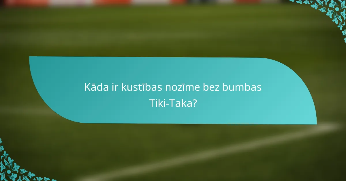 Kāda ir kustības nozīme bez bumbas Tiki-Taka?
