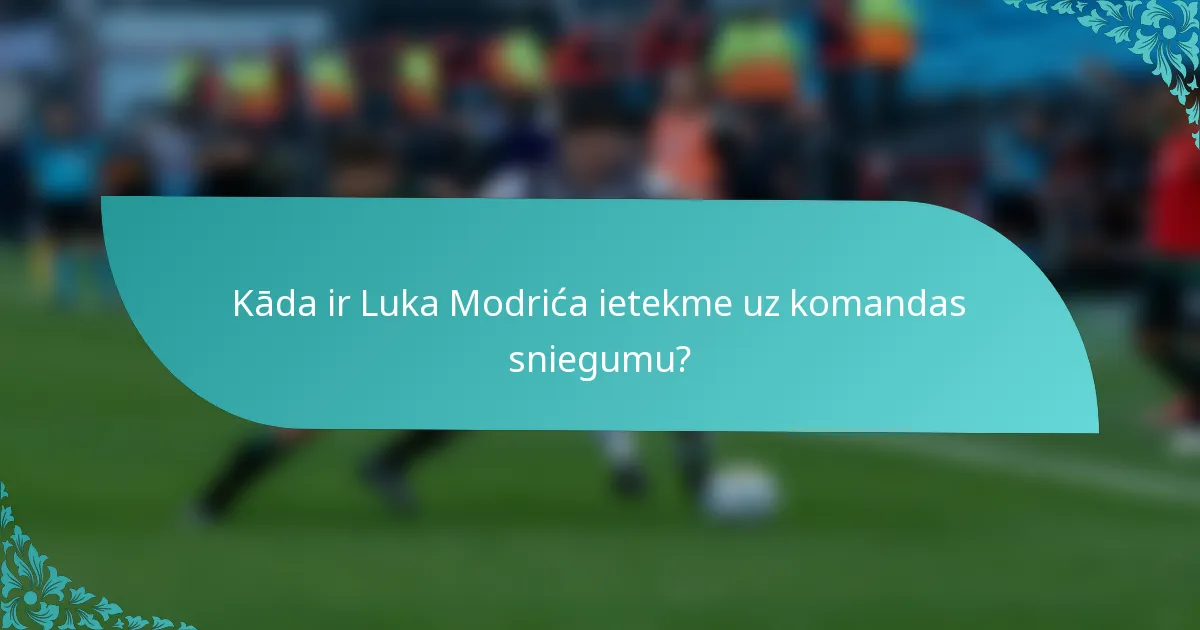 Kāda ir Luka Modrića ietekme uz komandas sniegumu?