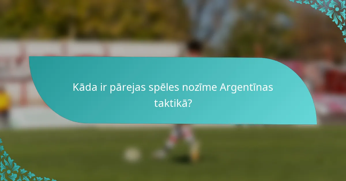 Kāda ir pārejas spēles nozīme Argentīnas taktikā?
