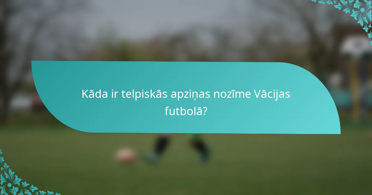 Kāda ir telpiskās apziņas nozīme Vācijas futbolā?