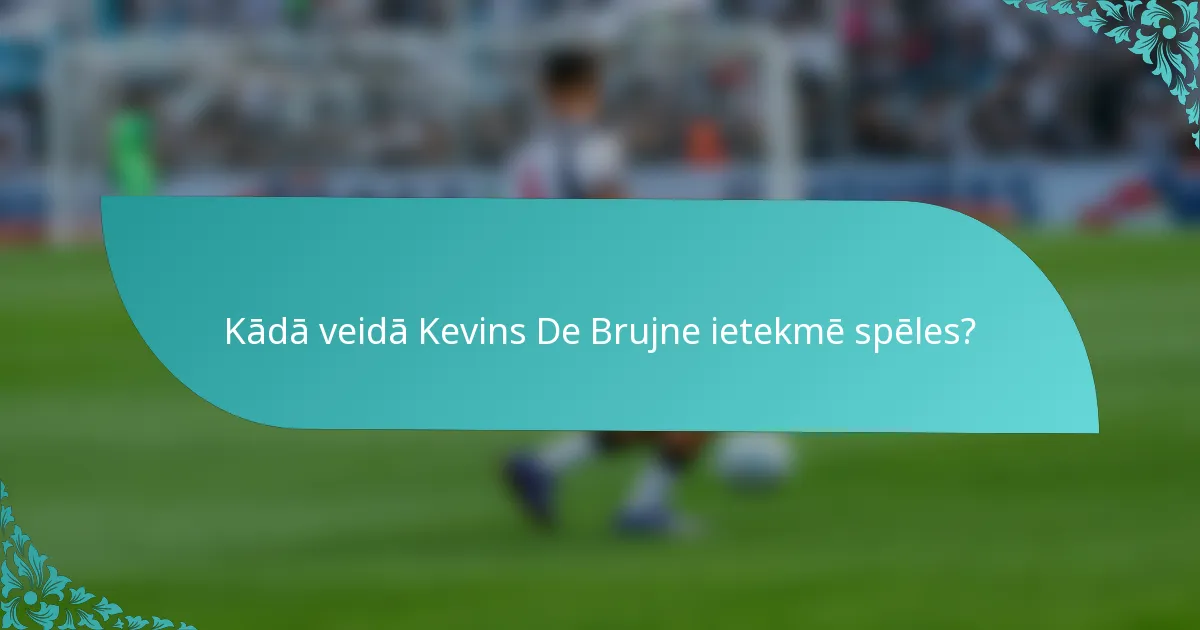 Kādā veidā Kevins De Brujne ietekmē spēles?