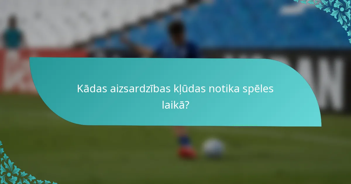 Kādas aizsardzības kļūdas notika spēles laikā?