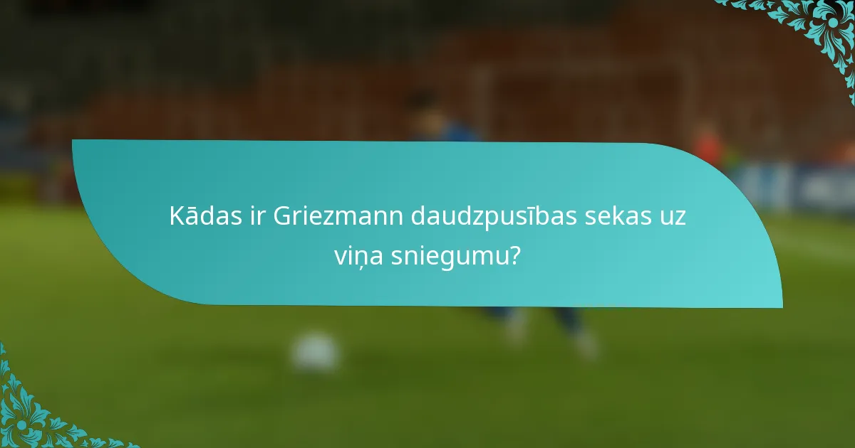 Kādas ir Griezmann daudzpusības sekas uz viņa sniegumu?