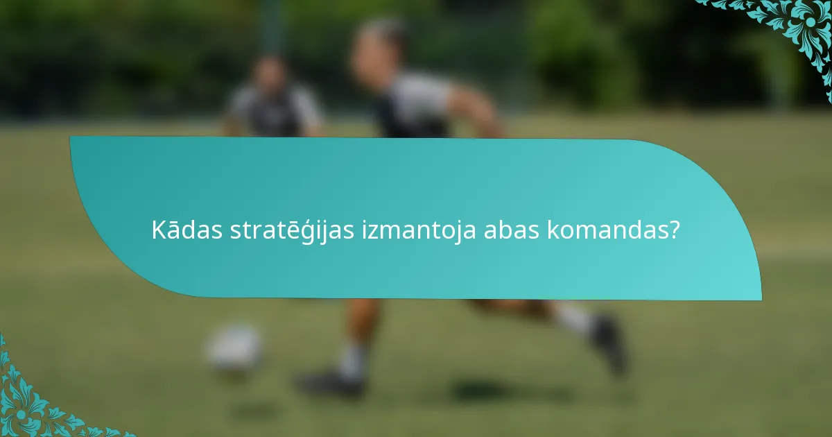 Kādas stratēģijas izmantoja abas komandas?