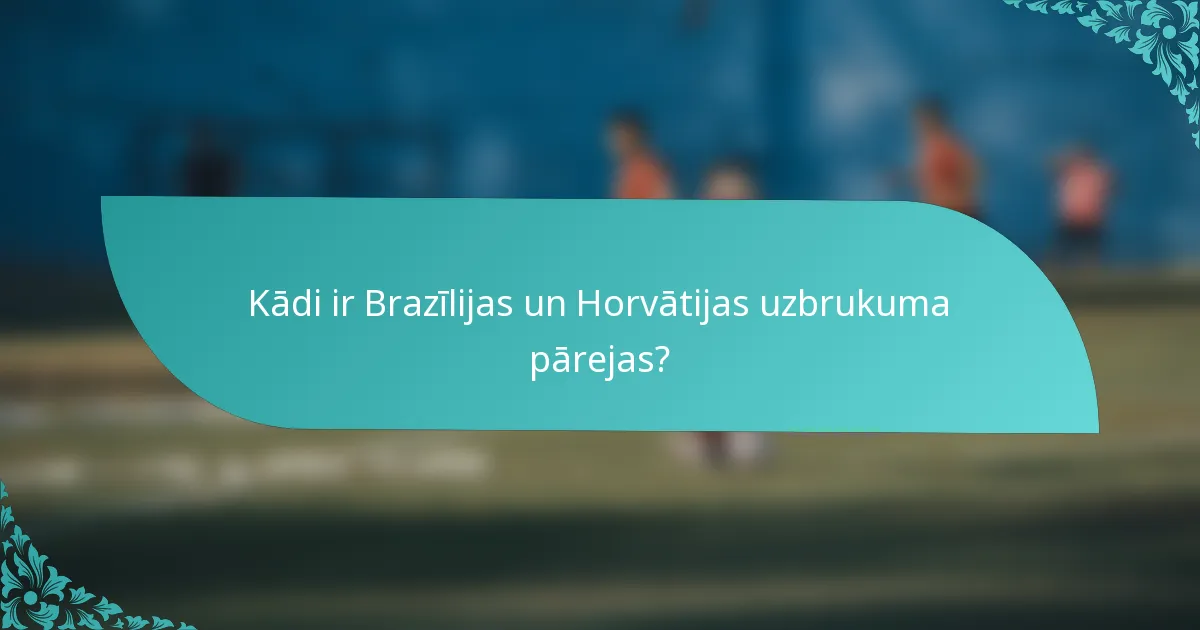 Kādi ir Brazīlijas un Horvātijas uzbrukuma pārejas?