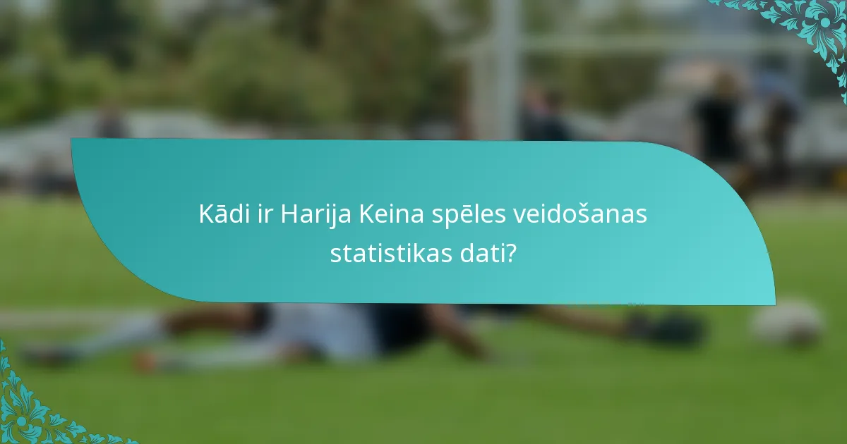 Kādi ir Harija Keina spēles veidošanas statistikas dati?