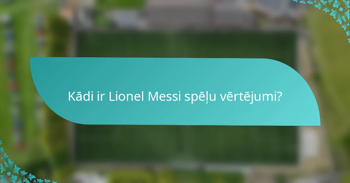 Kādi ir Lionel Messi spēļu vērtējumi?