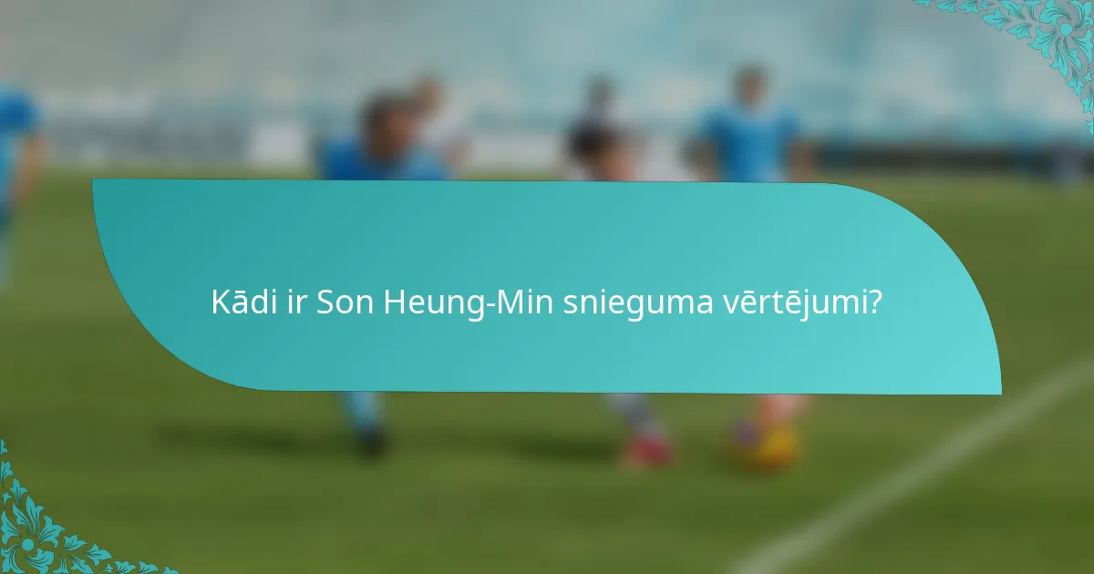 Kādi ir Son Heung-Min snieguma vērtējumi?